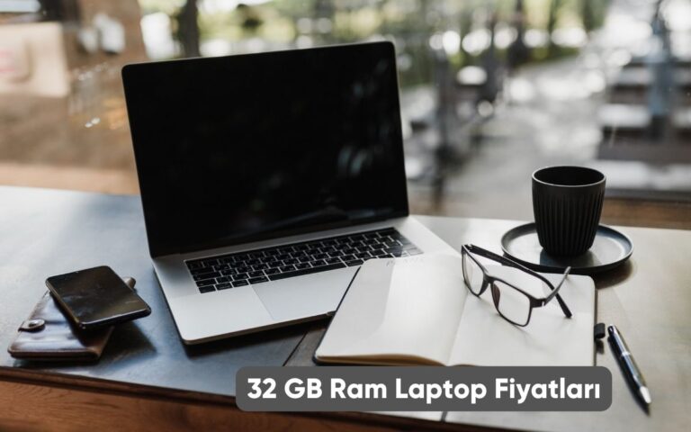 32 GB Ram Laptop Fiyatları